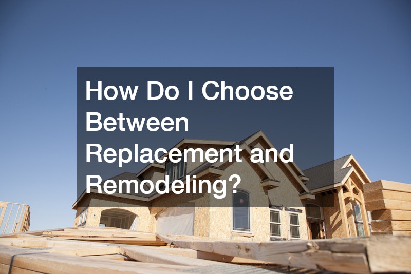 How Do I Choose Between Replacement and Remodeling?