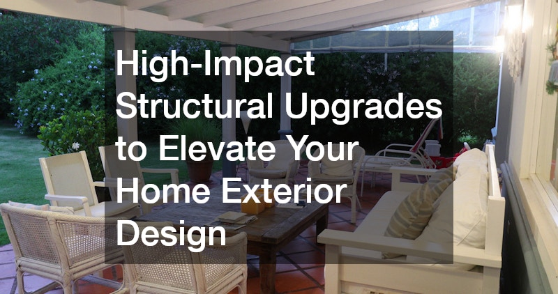 High-Impact Structural Upgrades to Elevate Your Home Exterior Design