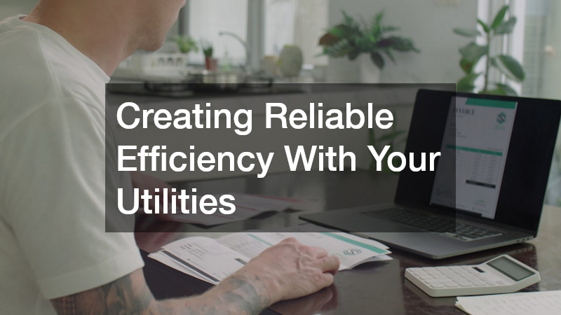 Creating Reliable Efficiency With Your Utilities