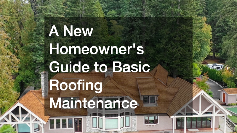 A New Homeowner’s Guide to Basic Roofing Maintenance
