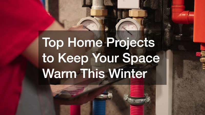 Top Home Projects to Keep Your Space Warm This Winter